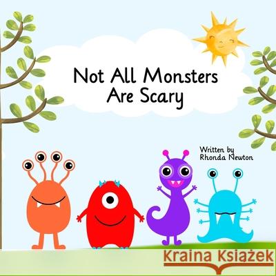 Not All Monsters Are Scary Rhonda Newton, Anastasiya Klempach, Angele Gougeon 9798989859504