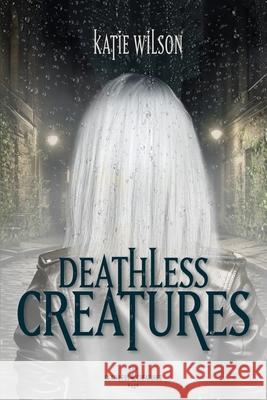 Deathless Creatures Katie Wilson 9798989867509