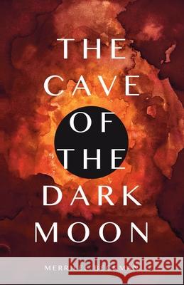 The Cave of the Dark Moon Merrilee Beckman 9798989901708