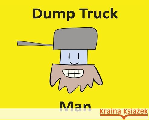 Dump Truck Man Sam Bruno 9798989907007