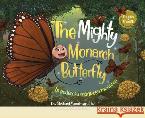 The Mighty Monarch Butterfly / La poderosa mariposa monarca Michael Woodward, Susana Illera Martínez 9798989959259