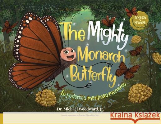 The Mighty Monarch Butterfly / La poderosa mariposa monarca Michael Woodward, Susana Illera Martínez 9798989959266