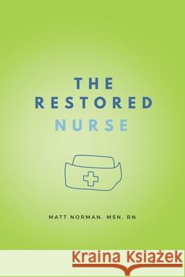 The Restored Nurse Matthew Norman 9798990017610 Restoring Nurses