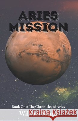 Aries Mission: Book One: The Chronicles of Aries Siems, William 9798990041387 William Siems