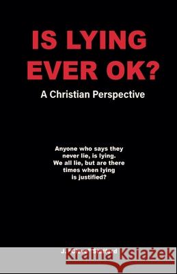 Is Lying Ever OK? John Cleve Stafford 9798990054479