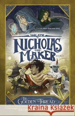 The Epic of Nicholas the Maker: Book 3: The Golden Thread Parker, Josie a., Parker, Brian W. 9798990059146