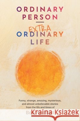 Ordinary Person - Extraordinary Life Haddad, Bob 9798990071193