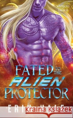 Fated to the Alien Protector Hale, Erin 9798990081888 Penny Press LLC