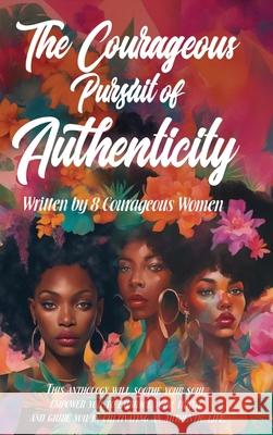 The Courageous Pursuit of Authenticity Elona Washington 9798990086265