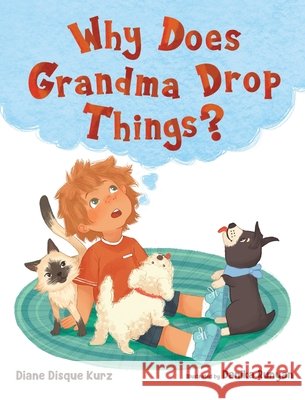 Why Does Grandma Drop Things? Diane Disque Kurz 9798990116429