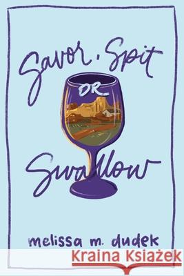 Savor, Spit, or Swallow Melissa M Dudek 9798990211810