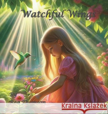 Watchful Wings: A Father's Love Rea Thomson 9798990369641
