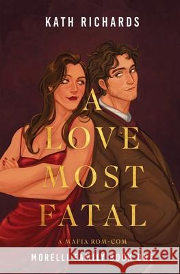 A Love Most Fatal: A Mafia Rom-Com Kath Richards 9798990370449