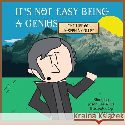 It's Not Easy Being a Genius Jason Lee Willis, Logan J Hawes 9798990379022