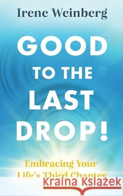 Good to the Last Drop! Iren Weinberg 9798990401112