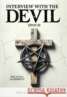 Interview with the Devil: Epoch Michael Harbron 9798990402874