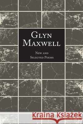 New and Selected Poems Glyn Maxwell 9798990405028