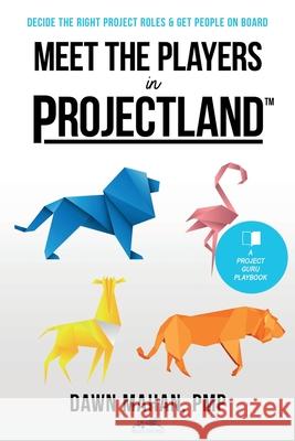 Meet the Players in Projectland Dawn Mahan 9798990411708 Project Guru Press