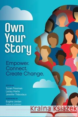 Own Your Story: Empower. Connect. Create Change. Lesley Marlin, Jennifer Thibodaux, Susan Claudia Freeman 9798990428904