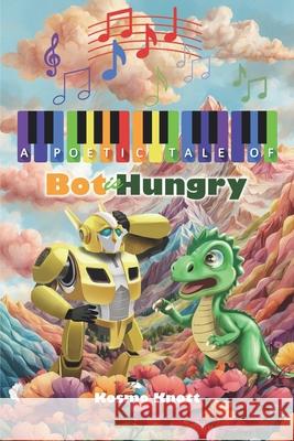 A Poetic Tale of: Bot is Hungry Kosmo Knott 9798990429239