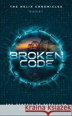 Broken Code: The Genesis of Rebellion Monica Chase 9798990446915
