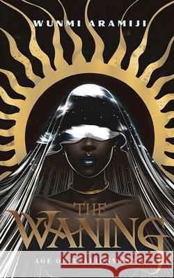 The Waning Wunmi Aramiji 9798990470910 Aramiji Publishing