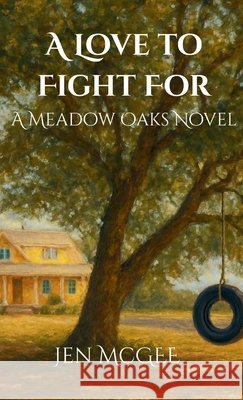 A Love to Fight for: A Meadow Oaks Novel McGee, Jen 9798990516847 Lilypad Publishing, LLC