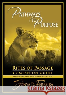 Pathways to Purpose: Rites of Passage Companion Guide Ferreira, Sonya D. 9798990580435 Featherworks Publications
