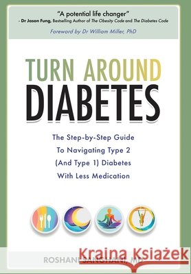 Turn around Diabetes: The Step-by-Step Guide to Navigate Type 2 (and Type 1) Diabetes with Less Medication Roshani Sanghani, William R Miller, William R Miller 9798990593015