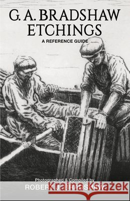 G. A. Bradshaw Etchings: A Reference Guide Bradshaw, Robert J. 9798990609617 Beauport Books