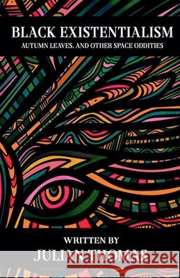 Black Existentialism Julian Thomas 9798990615571