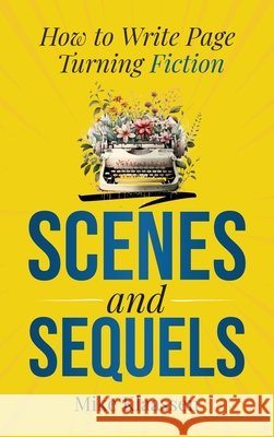Scenes and Sequels: How to Write Page-Turning Fiction Klaassen, Mike 9798990628694