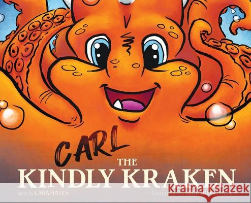 Carl the Kindly Kraken Lara Hayes, Brandon Hayes 9798990638006