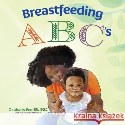 Breastfeeding ABC's Christsenio Dean, Penny Weber, Veronica Scott 9798990665910