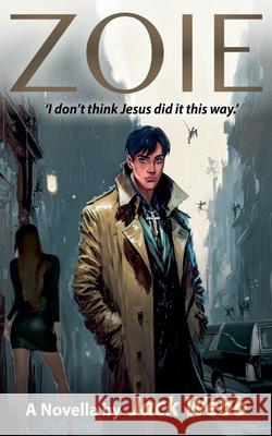 Zoie 'I Don't Think Jesus Did It This Way.' Jack Webb 9798990736917