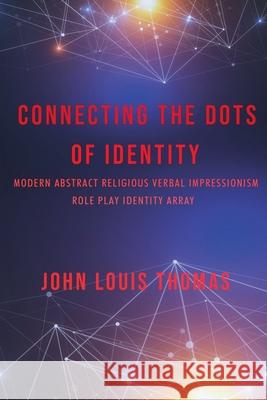Connecting the Dots of Identty John Thomas 9798990748705