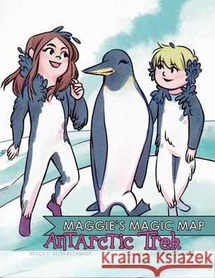 Maggie's Magic Map: Antarctic Trek Bruce F Scharschmidt, Isabelle Arne' 9798990751705