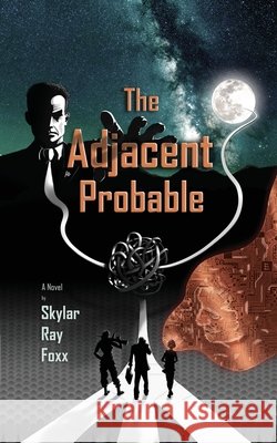 The Adjacent Probable Skylar Ray Foxx 9798990758513