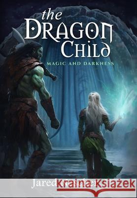 The Dragon Child: Magic and Darkness Jared Nescher 9798990797543