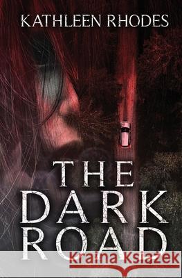 The Dark Road Kathleen Rhodes 9798990803008
