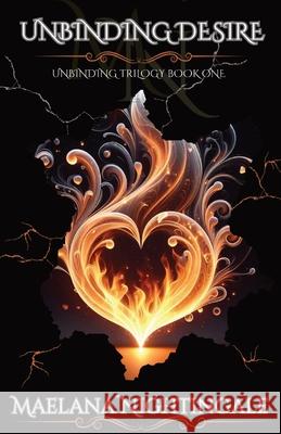 Unbinding Desire: Unbinding Trilogy Book One Maelana Nightingale 9798990857001
