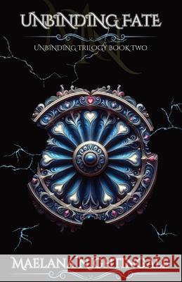 Unbinding Fate: Unbinding Trilogy Book Two Maelana Nightingale 9798990857056
