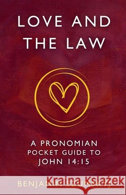 Love and the Law: A Pronomian Pocket Guide to John 14:15 Berkowitz, Ariel, Szumskyj, Benjamin 9798990863040