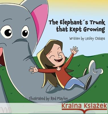 The Elephant ´s Trunk that Kept Growing Lesley Ostapa, Red Maylon 9798990886018