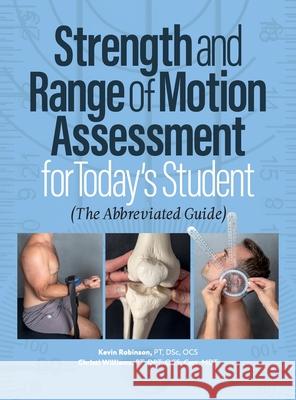 Strength and Range of Motion Assessment for Today's Student: The Abbreviated Guide Christi Williams, Kevin Robinson, Simon Thompson 9798990900516