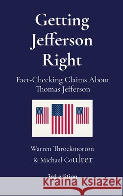 Getting Jefferson Right: Fact-Checking Claims About Thomas Jefferson Throckmorton, Warren, Coulter, Michael 9798990900622 Salem Grove Press