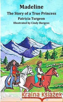 Madeline: The Story of a True Princess Burgess, Cindy, Turgeon, Patricia 9798990926189