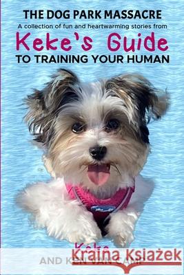 The Dog Park Massacre Ken Van Camp, Mary Ellen Van Camp, Patricia O'Neill 9798990926202