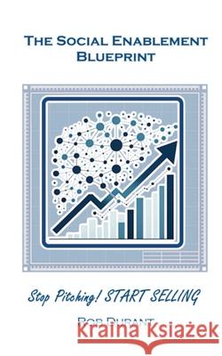 The Social Enablement Blueprint: Stop Pitching! START SELLING Durant 9798990928602