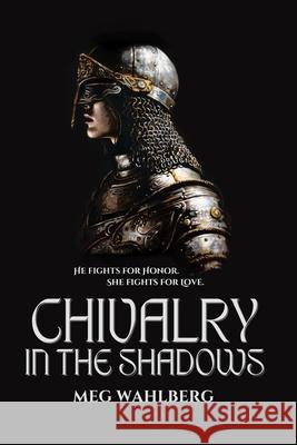 Chivalry in the Shadows Meg Merriet Wahlberg 9798990949904